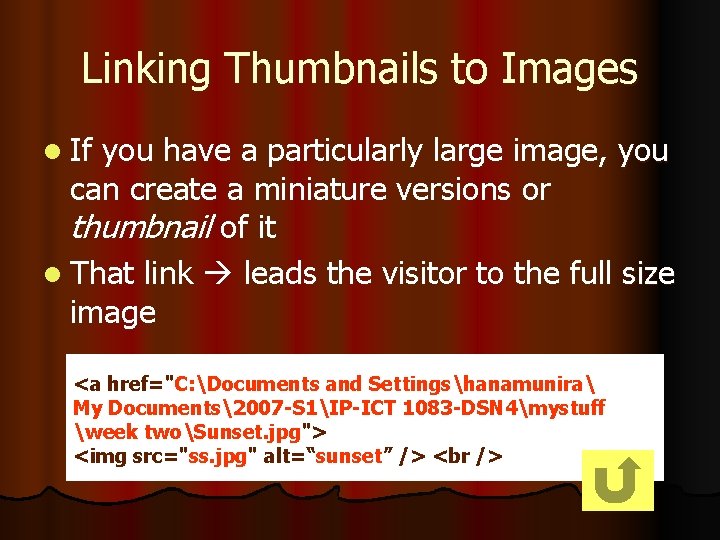 Linking Thumbnails to Images l If you have a particularly large image, you can