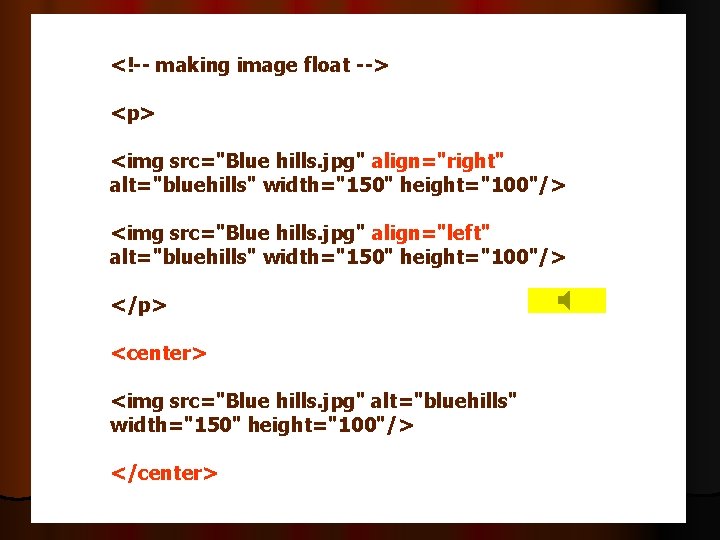 <!-- making image float --> <p> <img src="Blue hills. jpg" align="right" alt="bluehills" width="150" height="100"/>