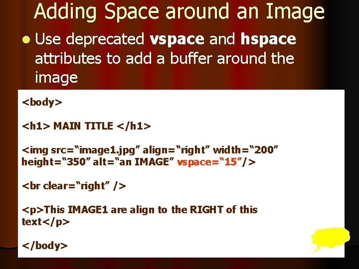 Adding Space around an Image l Use deprecated vspace and hspace attributes to add