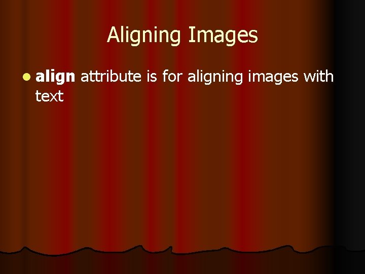 Aligning Images l align text attribute is for aligning images with 