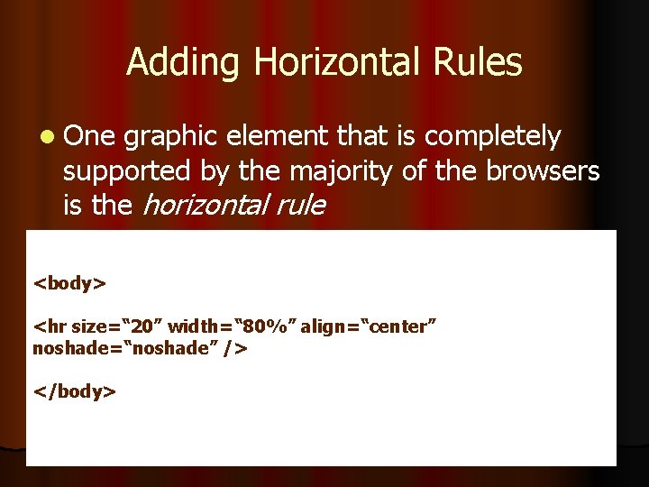 Adding Horizontal Rules l One graphic element that is completely supported by the majority