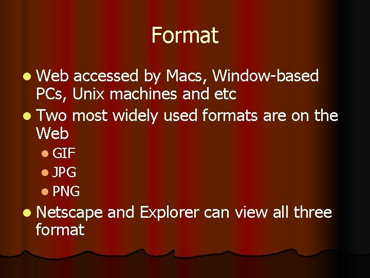 Format l Web accessed by Macs, Window-based PCs, Unix machines and etc l Two