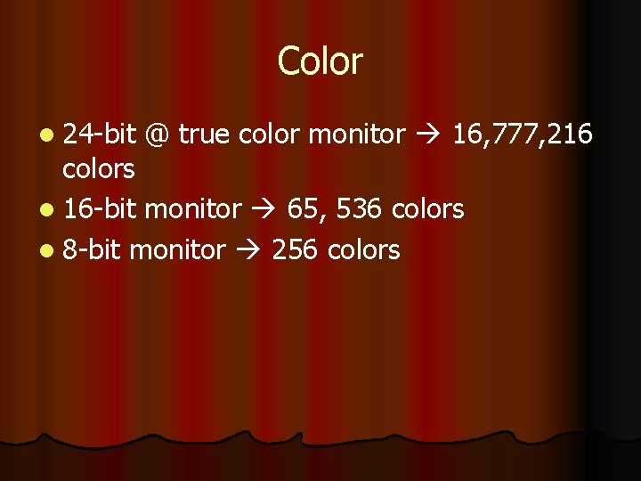 Color l 24 -bit @ true color monitor 16, 777, 216 colors l 16