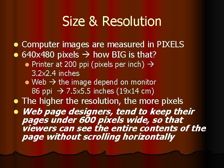 Size & Resolution l l Computer images are measured in PIXELS 640 x 480