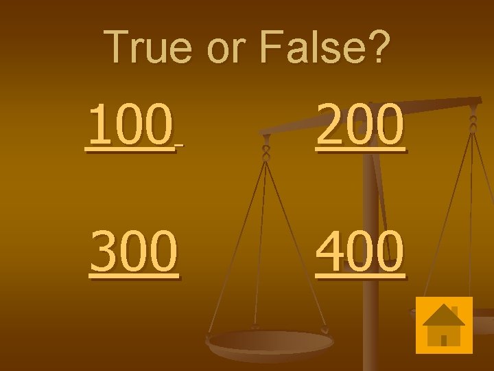 True or False? 100 200 300 400 