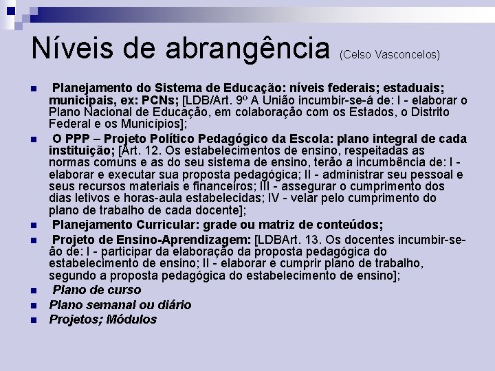 Níveis de abrangência n n n n (Celso Vasconcelos) Planejamento do Sistema de Educação: