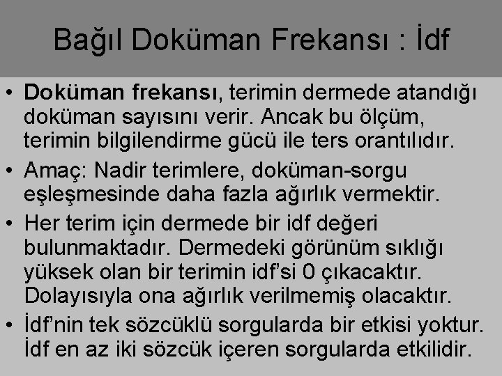 Bağıl Doküman Frekansı : İdf • Doküman frekansı, terimin dermede atandığı doküman sayısını verir.