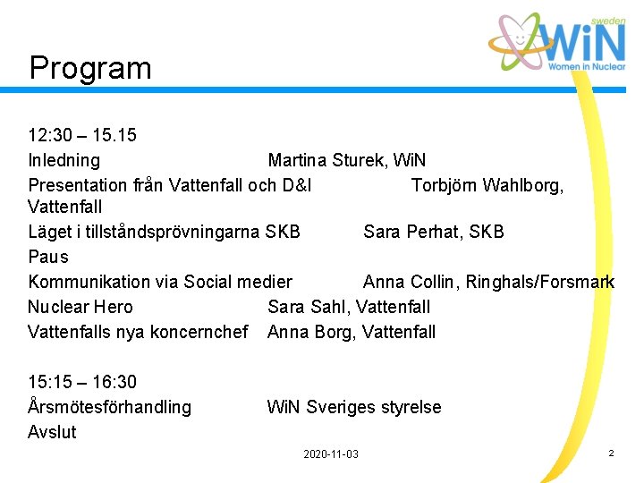 Program 12: 30 – 15. 15 Inledning Martina Sturek, Wi. N Presentation från Vattenfall