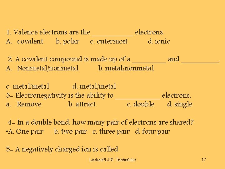 1. Valence electrons are the ______ electrons. A. covalent b. polar c. outermost d.