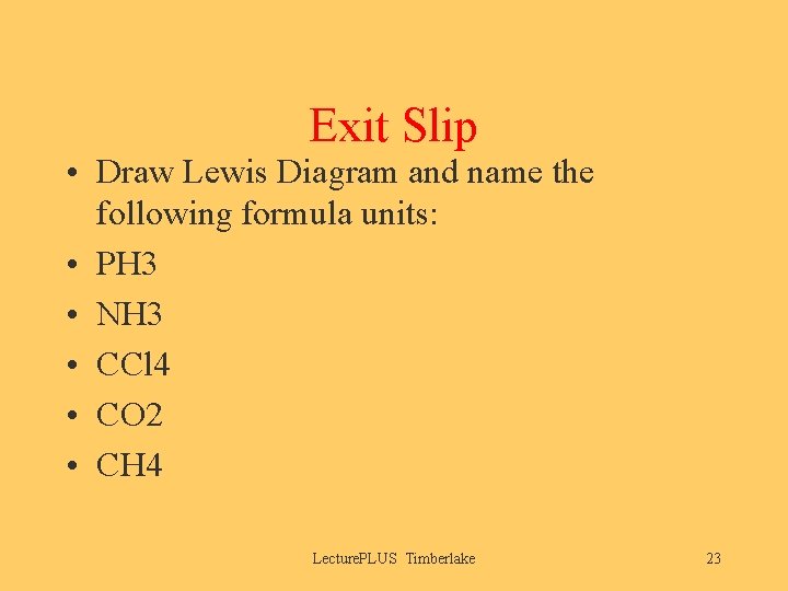 Exit Slip • Draw Lewis Diagram and name the following formula units: • PH