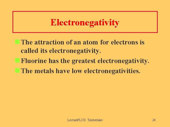 Electronegativity n The attraction of an atom for electrons is called its electronegativity. n