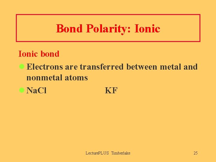 Bond Polarity: Ionic bond l Electrons are transferred between metal and nonmetal atoms l