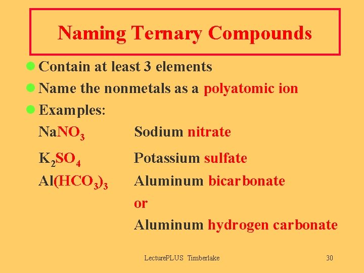 Naming Ternary Compounds l Contain at least 3 elements l Name the nonmetals as
