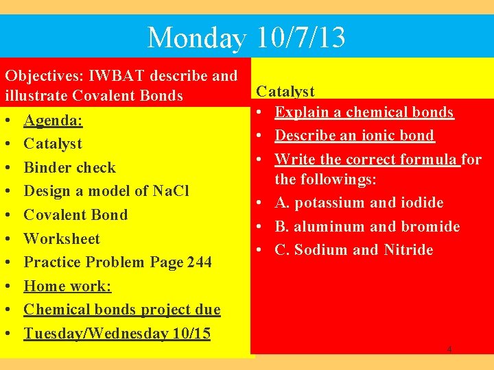 Monday 10/7/13 Objectives: IWBAT describe and illustrate Covalent Bonds • • • Agenda: Catalyst