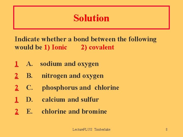 Solution Indicate whether a bond between the following would be 1) Ionic 2) covalent