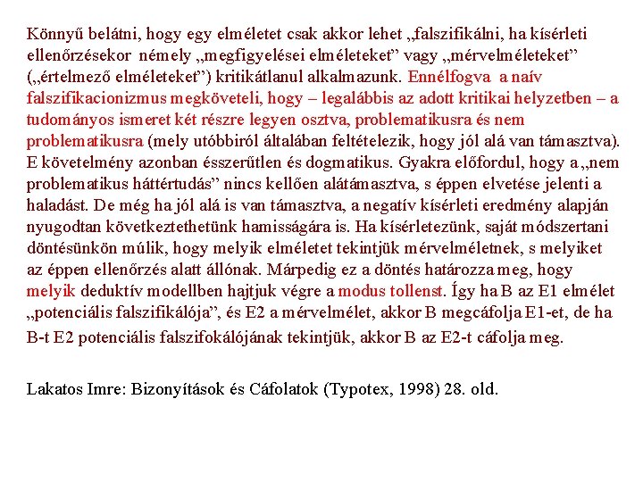 Könnyű belátni, hogy elméletet csak akkor lehet „falszifikálni, ha kísérleti ellenőrzésekor némely „megfigyelései elméleteket”