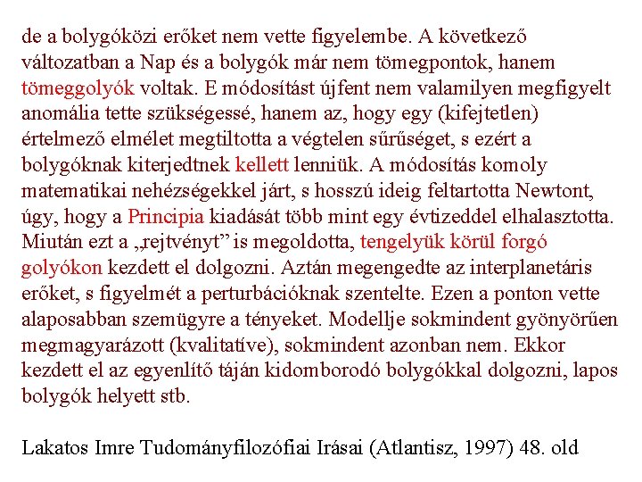 de a bolygóközi erőket nem vette figyelembe. A következő változatban a Nap és a