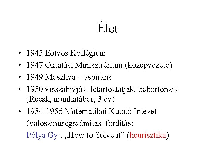 Élet • • 1945 Eötvös Kollégium 1947 Oktatási Minisztrérium (középvezető) 1949 Moszkva – aspiráns