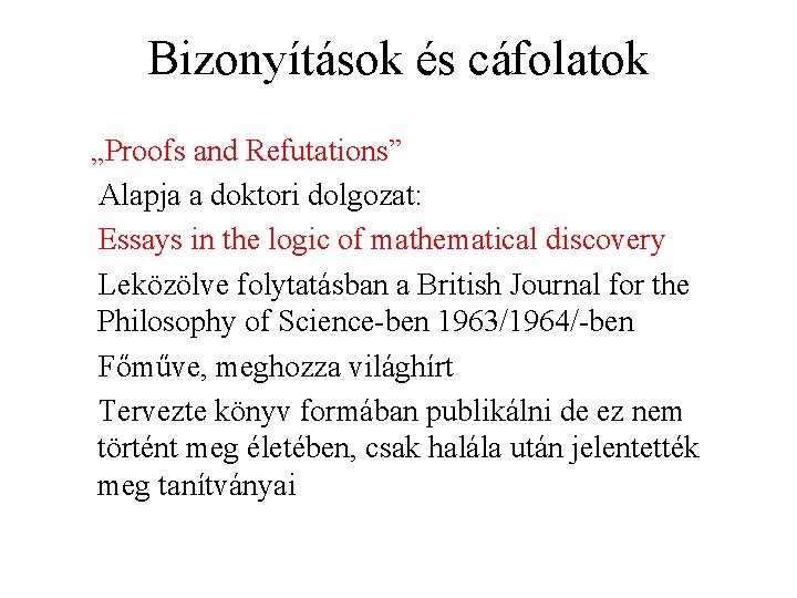 Bizonyítások és cáfolatok „Proofs and Refutations” Alapja a doktori dolgozat: Essays in the logic