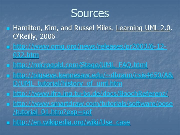 Sources n n n n Hamilton, Kim, and Russel Miles. Learning UML 2. 0. Sources n n n n Hamilton, Kim, and Russel Miles. Learning UML 2. 0.