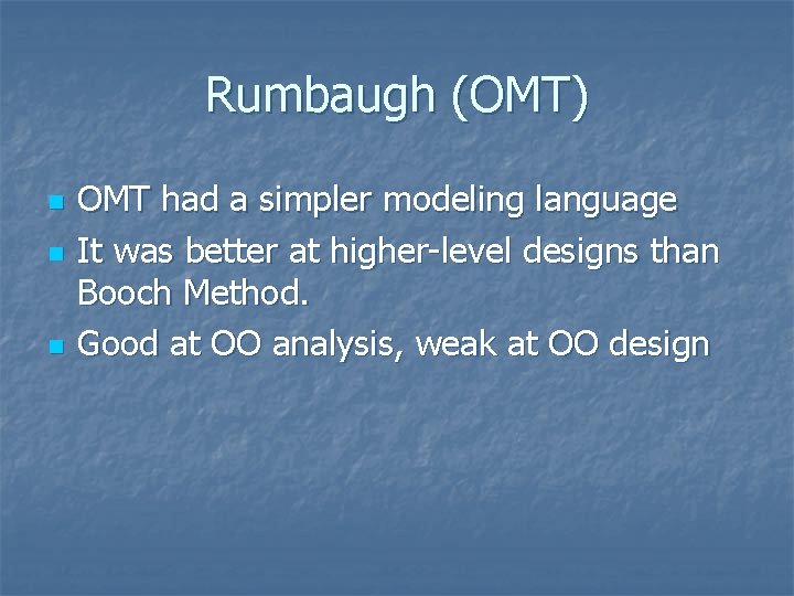 Rumbaugh (OMT) n n n OMT had a simpler modeling language It was better Rumbaugh (OMT) n n n OMT had a simpler modeling language It was better