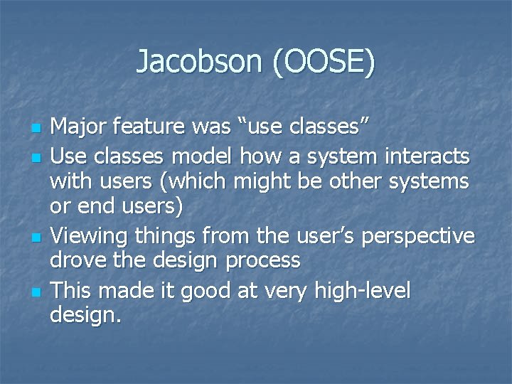 Jacobson (OOSE) n n Major feature was “use classes” Use classes model how a Jacobson (OOSE) n n Major feature was “use classes” Use classes model how a