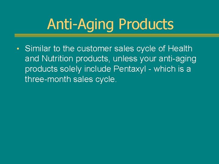 Anti-Aging Products • Similar to the customer sales cycle of Health and Nutrition products,