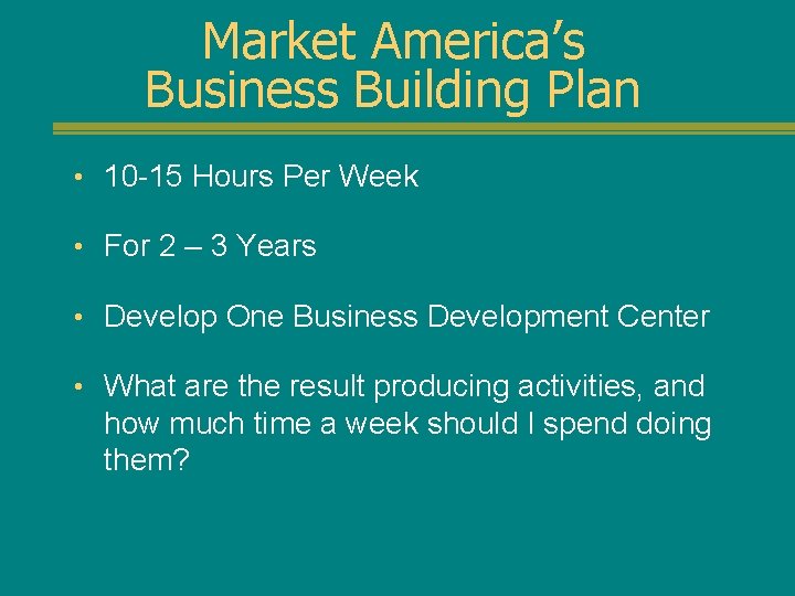 Market America’s Business Building Plan • 10 -15 Hours Per Week • For 2