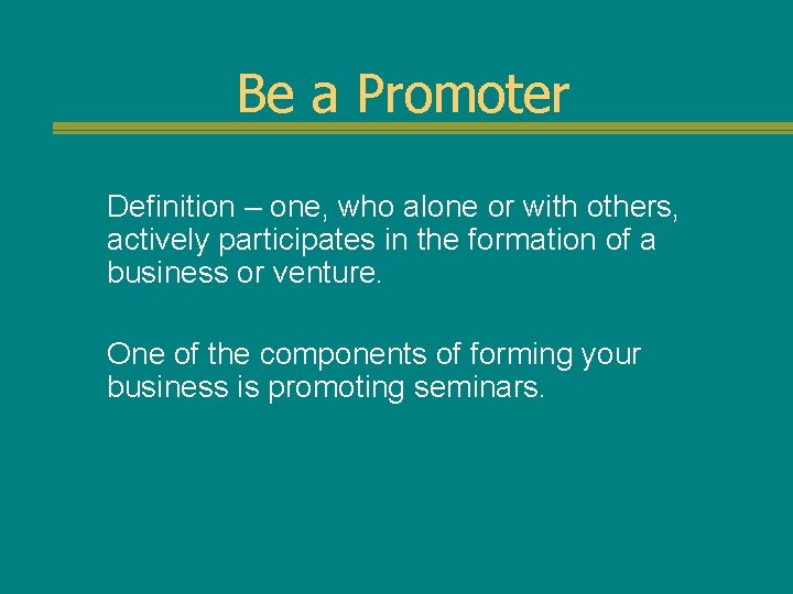 Be a Promoter Definition – one, who alone or with others, actively participates in