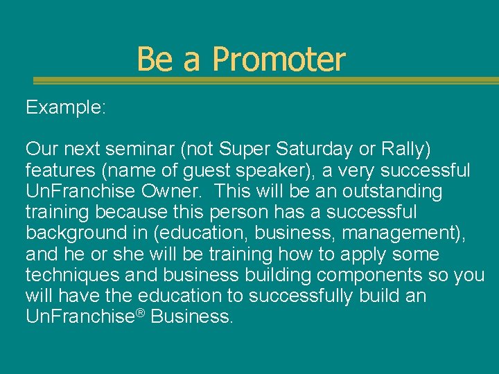 Be a Promoter Example: Our next seminar (not Super Saturday or Rally) features (name