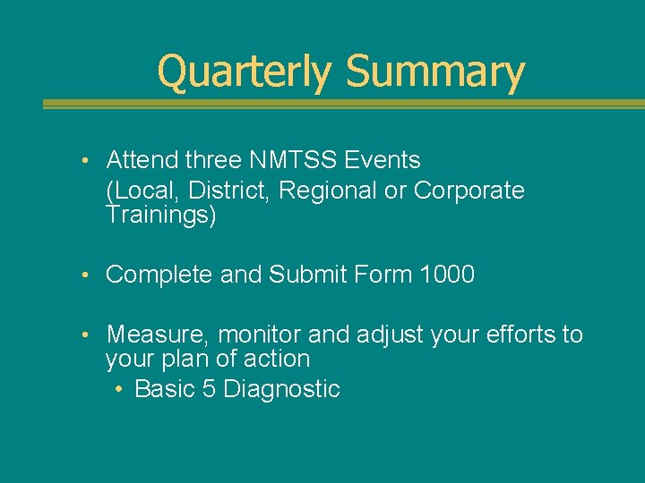 Quarterly Summary • Attend three NMTSS Events (Local, District, Regional or Corporate Trainings) •