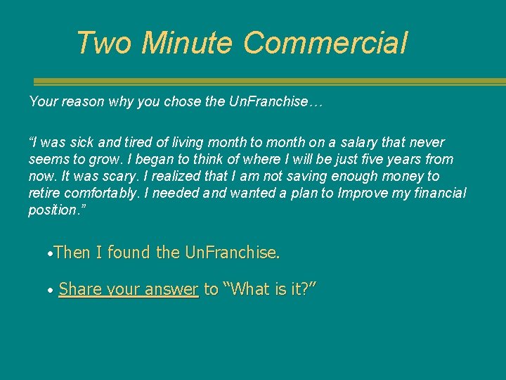 Two Minute Commercial Your reason why you chose the Un. Franchise… “I was sick