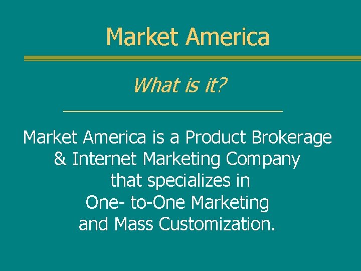 Market America What is it? Market America is a Product Brokerage & Internet Marketing