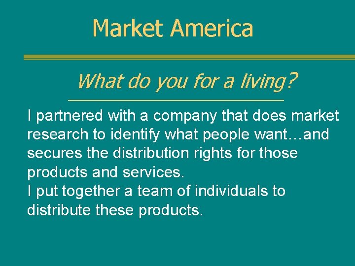 Market America What do you for a living? I partnered with a company that