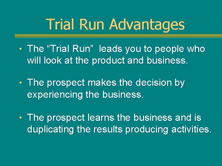 Trial Run Advantages • The “Trial Run” leads you to people who will look