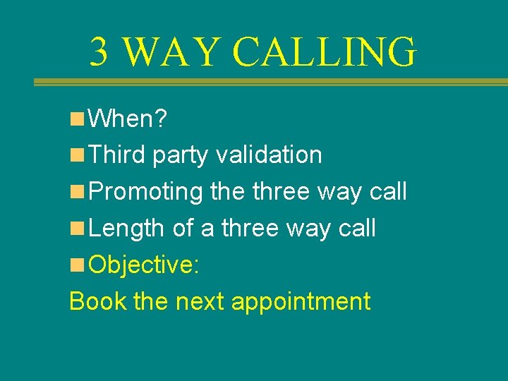 3 WAY CALLING n When? n Third party validation n Promoting the three way