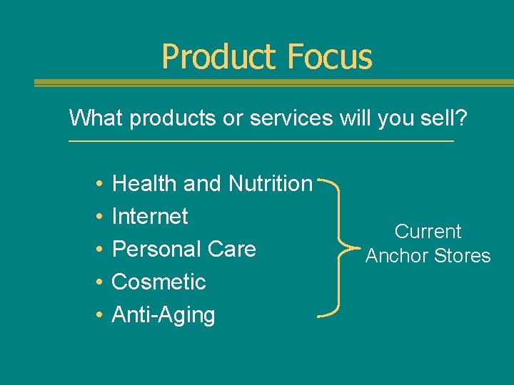 Product Focus What products or services will you sell? • • • Health and