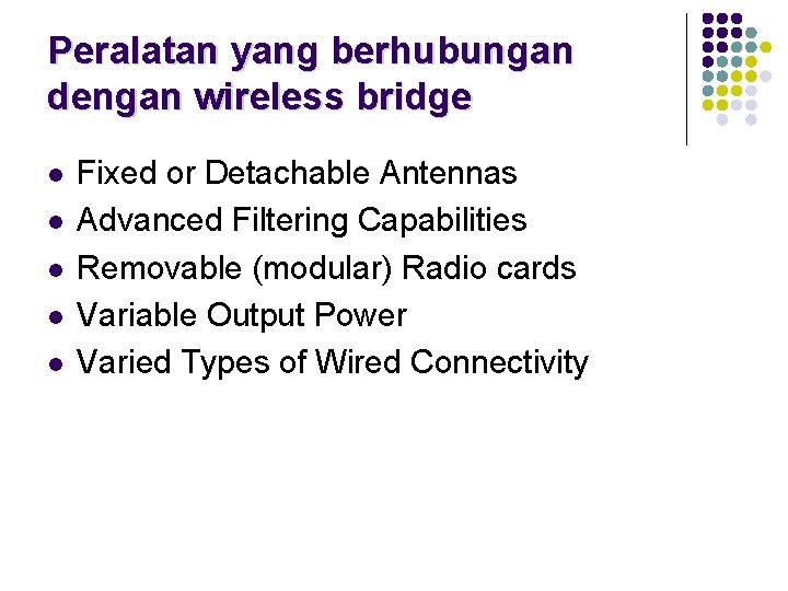 Peralatan yang berhubungan dengan wireless bridge l l l Fixed or Detachable Antennas Advanced