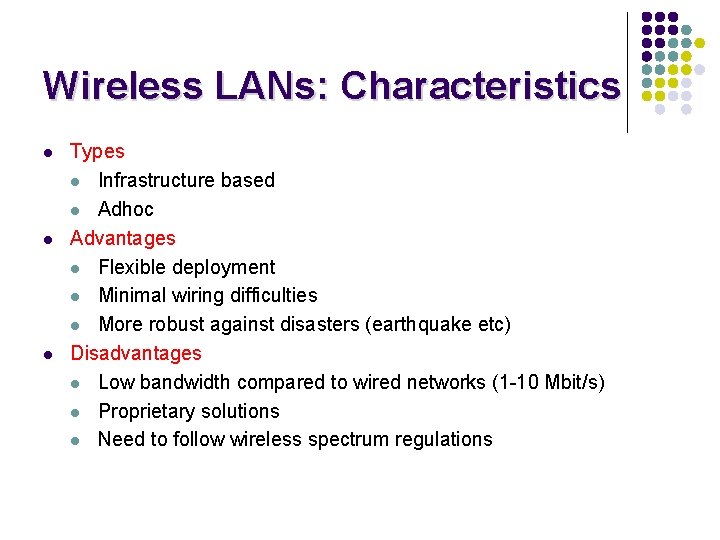 Wireless LANs: Characteristics l l l Types l Infrastructure based l Adhoc Advantages l