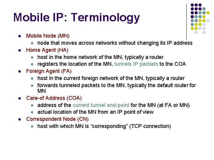 Mobile IP: Terminology l l l Mobile Node (MN) l node that moves across