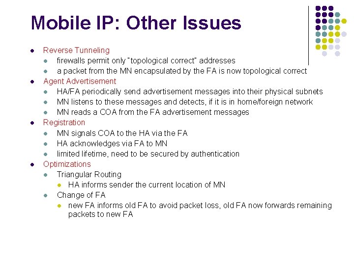 Mobile IP: Other Issues l l Reverse Tunneling l firewalls permit only “topological correct“