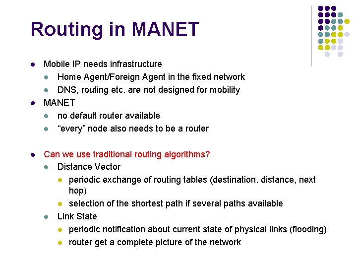 Routing in MANET l l l Mobile IP needs infrastructure l Home Agent/Foreign Agent