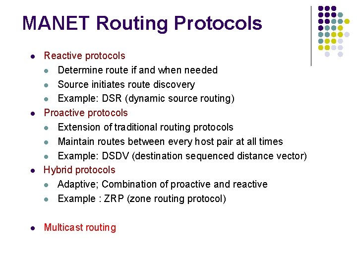 MANET Routing Protocols l l Reactive protocols l Determine route if and when needed