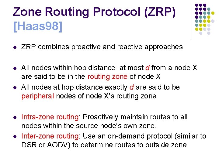 Zone Routing Protocol (ZRP) [Haas 98] l ZRP combines proactive and reactive approaches l