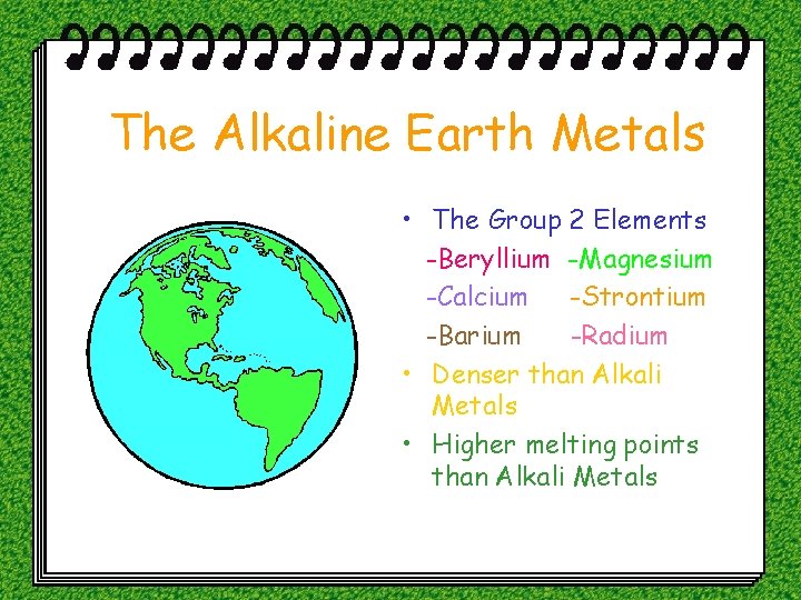 The Alkaline Earth Metals • The Group 2 Elements -Beryllium -Magnesium -Calcium -Strontium -Barium
