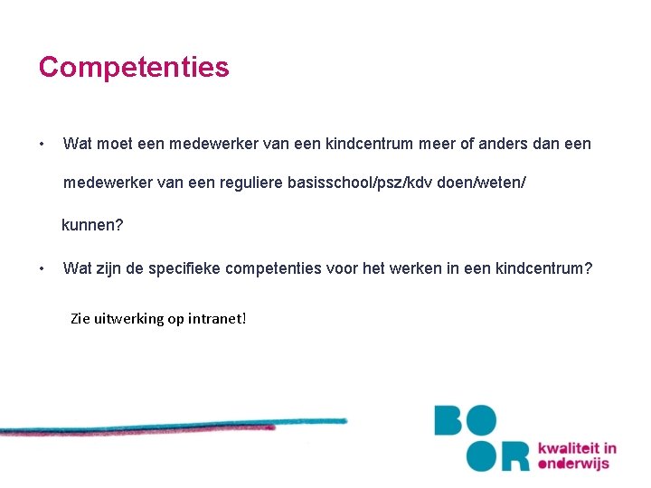 Competenties • Wat moet een medewerker van een kindcentrum meer of anders dan een