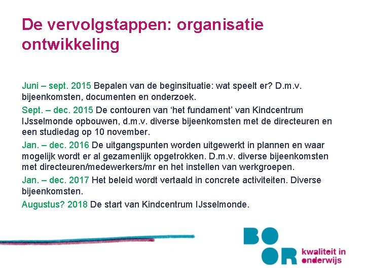 De vervolgstappen: organisatie ontwikkeling Juni – sept. 2015 Bepalen van de beginsituatie: wat speelt