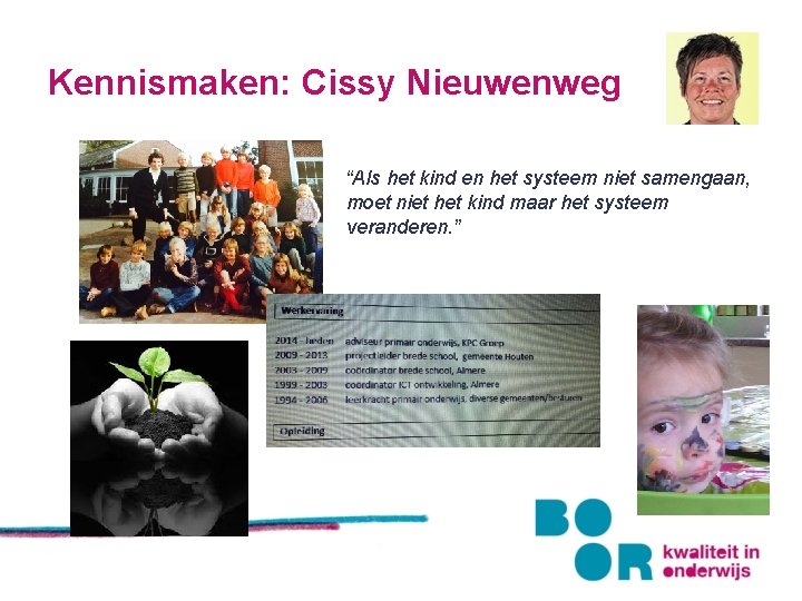 Kennismaken: Cissy Nieuwenweg “Als het kind en het systeem niet samengaan, moet niet het