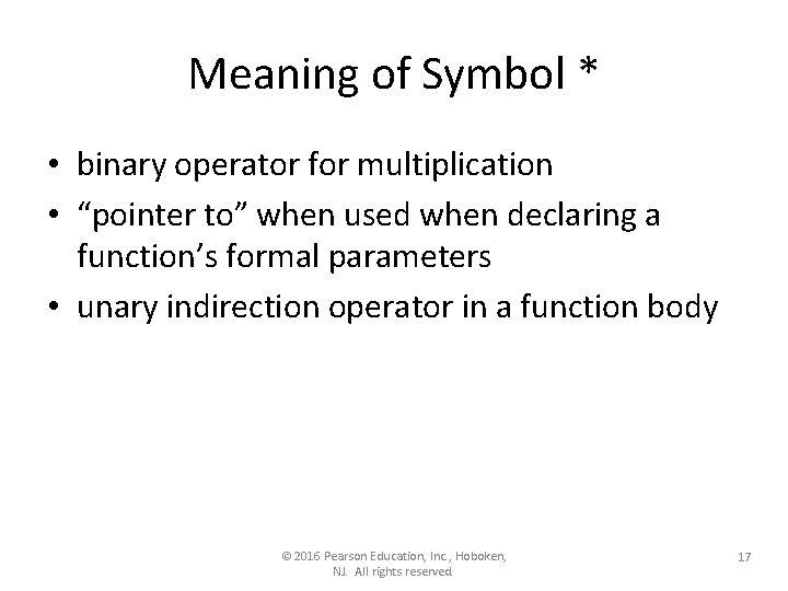 Meaning of Symbol * • binary operator for multiplication • “pointer to” when used Meaning of Symbol * • binary operator for multiplication • “pointer to” when used