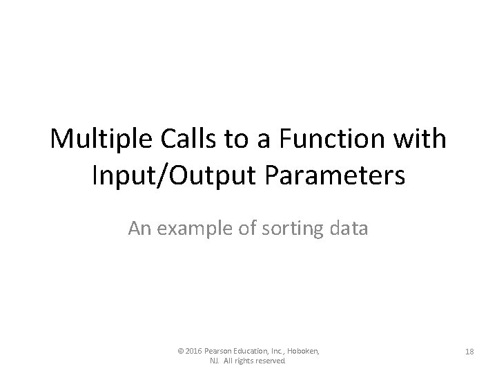 Multiple Calls to a Function with Input/Output Parameters An example of sorting data © Multiple Calls to a Function with Input/Output Parameters An example of sorting data ©